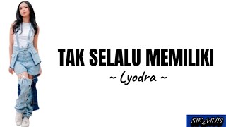 Tak selalu memiliki ~ Lyodra | lirik lagu