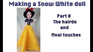 Snow White Doll - Part 8 - The Hairdo and Final Touches