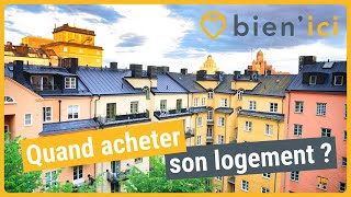 Quand acheter son logement ? | CONSEILS IMMO | BIEN'ICI