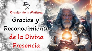 📿 Oracion de la Mañana 📿 Gracias y Reconocimiento de la Divina Presencia