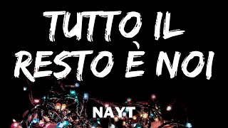 Nayt - Tutto il resto è noi (Testo/Lyrics)