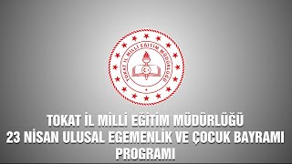 TOKAT İL MİLLİ EĞİTİM MÜDÜRLÜĞÜ - 23 NİSAN ULUSAL EGEMENLİK VE ÇOCUK BAYRAMI PROGRAMI