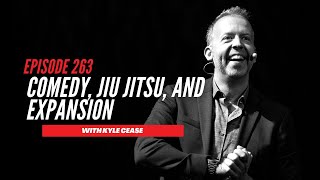 Comedy, Jiu Jitsu, and Expansion with Kyle Cease