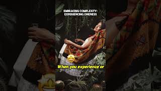 Embracing Complexity  Experiencing Oneness