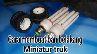 cara membuat ban belakang miniatur truk/dari bekas lampu mati dan karet ban