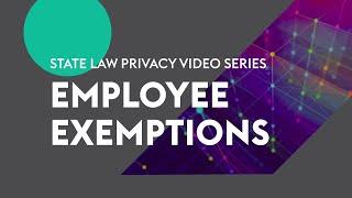 State Law Privacy Video Series | Employee Exemptions