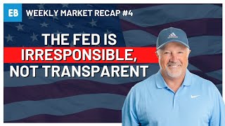 Weekly Market Recap #4: Fed Is Irresponsible, Not Transparent