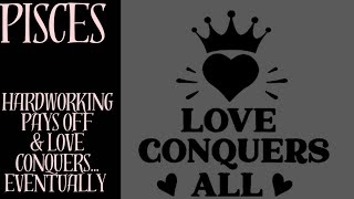 Pisces ♓️ Hard work pays off & Love Conquers all....Eventually.. ❤️