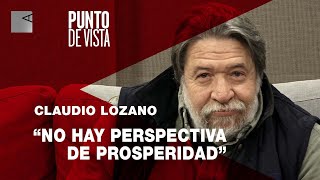 Lozano: “Con esta política económica no hay prosperidad para el conjunto de la sociedad ”