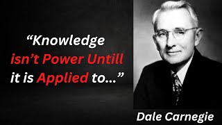 Dale Carnegie | Knowledge isn’t Power until it is Applied to... | Motivational Quotes | Quotes |