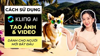 Full cách sử dụng Kling AI tạo ảnh và video dành cho người mới bắt đầu | Kling AI Tutorial 2024