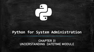 Python for System Administrators - Understanding Datetime module