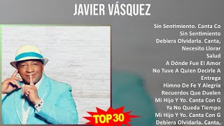 J a v i e r V á s q u e z 2024 MIX Álbum Completo de Grandes Éxitos ~