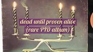 •dead until proven alive• (a rare p.i.d. album) ✨️