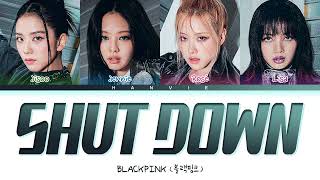 BLACKPINK (블랙핑크) - 'Shut Down' Color Coded Lyrics/가사 (Han/Rom/Eng)