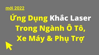 MỚI 2022 | Ứng Dụng Khắc Laser Trong Ngành Ô Tô Xe Máy Phụ Trợ | Khí Công Nghiệp TP. HCM