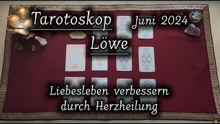 ♌ Löwe 🦁 | Liebesleben verbessern durch Herzheilung | Juni 2024 | Sternzeichenorakel