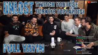 UNLOST TWITCH YOUTUBE TÜRKİYE TOPLANTISI FULL YAYIN