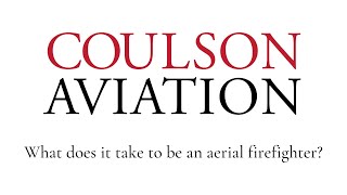 Coulson Aviation - What does it take to be an Aerial Firefighter?