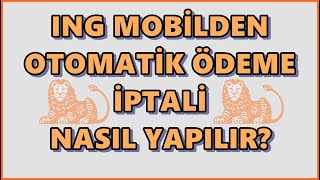 ING Mobilden Otomatik Ödeme Talimatı İptali Nasıl Yapılır?