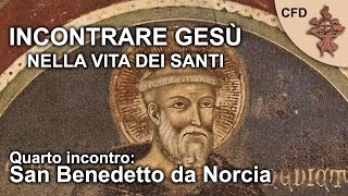 Incontrare Gesù nella vita dei Santi (4/4) - San Benedetto da Norcia