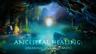 Ancestral Healing: Breaking Soul Contracts | 174Hz