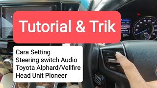 Cara Setting steering switch Audio Alphard/Vellfire dengan Head Unit Pioneer