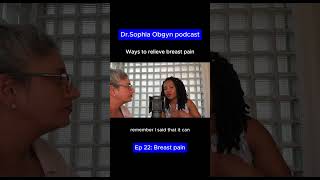 Ways to relieve breast pain - Dr.Sophia Obgyn podcast