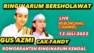 🔴 LIVE GUS AZMI ROWOBRANTEN RINGINARUM KENDAL | 13 JULI 2023