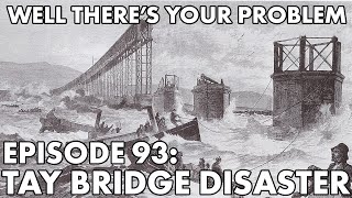 Well There's Your Problem | Episode 93: Tay Bridge Disaster