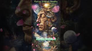 Neville Goddard - Focus Shapes Reality