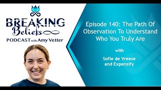 Episode 140: The Path Of Observation To Understand Who You Truly Are With Sofie de Vreese