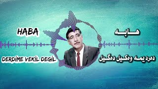 Haba هابە Derdime Vakil Degil دەردیمە وەکیل دەگیل