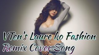 VTEN NEW SONG LAURE KO FASHION Remix cover song || laure ko fashion remix || vten remix song