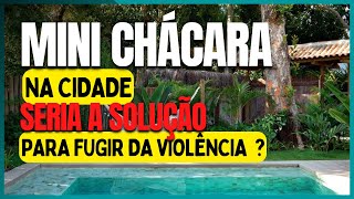 MINI CHÁCARA NA CIDADE É MAIS SEGURO DO QUE NO CAMPO.  VEJA AS VANTAGENS