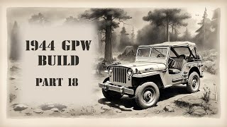 Ford GPW Pt 18 We're Almost There