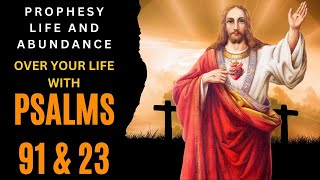 Unlock Divine Power: Prophesy Life and Abundance Over Your Life with Psalms 91 & 23