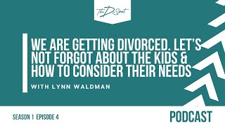 004:We are Thinking about Getting Divorced Let’snotForgot about the Kids&How to Consider their Needs