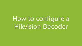 How to configure a Hikvision Decoder