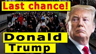 Last chance! Donald Trump