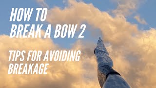 How to Break a Bow 2: Tips for Avoiding Failure in Bow Making