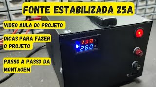 FONTE ESTABILIZADA 25A - CONSTRUÇÃO E VÍDEO AULA COM DICAS DO PROJETO