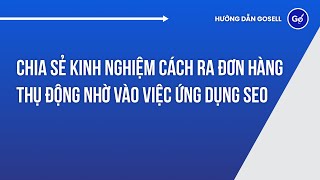 Chia Sẻ Kinh Nghiệm Cách Ra Đơn Hàng Thụ Động Nhờ Vào Việc Ứng Dụng SEO