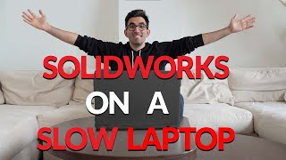 Five ways to deal with SolidWorks on a Slow Laptop or PC