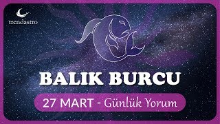 Balık Burcu 27 Mart Günlük Yorum | TRENDASTRO