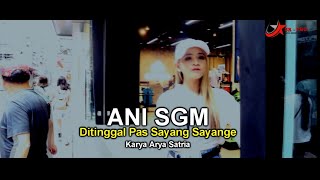 DITINGGAL PAS SAYANG SAYANGE ANI SGM.