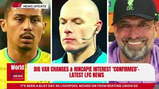 Big VAR changes & Hincapie interest ‘confirmed’  Latest LFC News