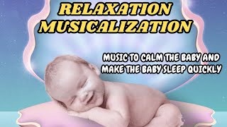 MUSIC TO CALM THE BABY AND MAKE THE BABY SLEEP QUICKLY - RELAXATION MUSICALIZATION |3