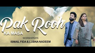 New Worship Song " Pak Rooh ka Masa" by Worshiper's Lubna Nadeem & Ismail Fida