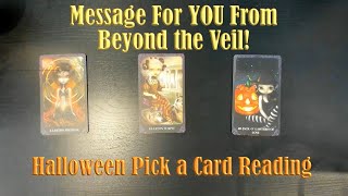 MESSAGES FOR YOU FROM BEYOND THE VEIL! A HALLOWEEN PICK A CARD!